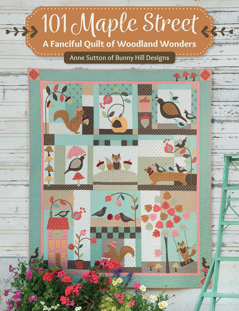 Martingale 101 Maple Street A Fanciful Quilt of Woodland Wonders Pattern Book by Anne Sutton